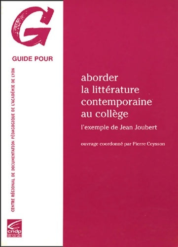 Livrenpoche : Aborder la littérature contemporaine au collège : L'exemple de Jean Joubert - Pierre Ceysson - Livre