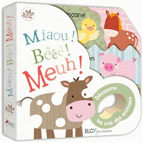 Livrenpoche : Miaou ! Bêêê ! Meuh ! : Découvre les cris des animaux - Elcy - Livre