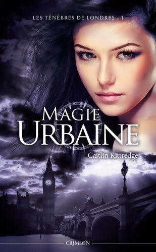 Livrenpoche : LES ténèbres DE Londres Tome I : MAGIE URBAINE - Caitlin Kittredge - Livre
