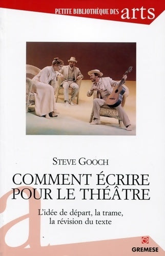 Livrenpoche : Comment écrire pour le théâtre : L'idée de départ la trame la révision du texte. - Steve Gooch - Livre