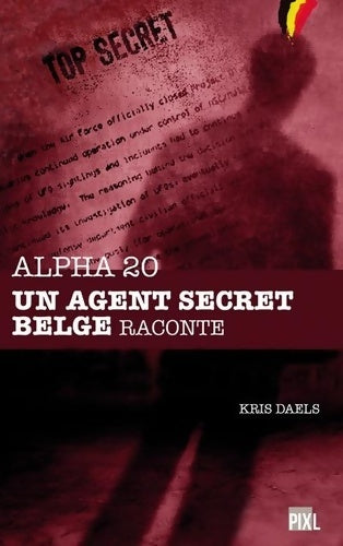 Livrenpoche : Alpha 20 - Un agent secret belge raconte - Kris Daels - Livre