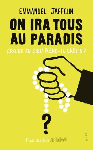 Livrenpoche : On ira tous au paradis : Croire en dieu rend-il crétin ? - Emmanuel Jaffelin - Livre