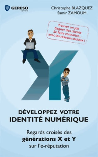 Livrenpoche : Développez votre identité numérique : Regards croisés des générations x et y sur l'e-réputation trouver un job gagner des clients se faire connaître avec les réseaux sociaux ! - Christophe Blazquez - Livre