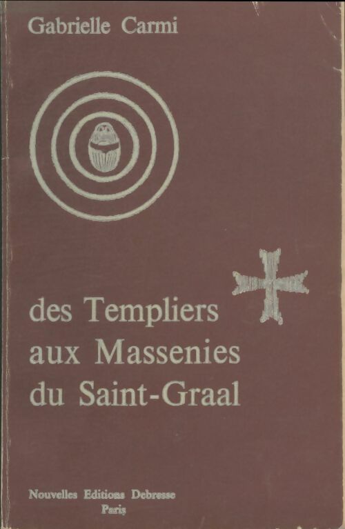 Des Templiers aux Massenies du Saint-Graal - Gabrielle Carmi -  Debresse GF - Livre