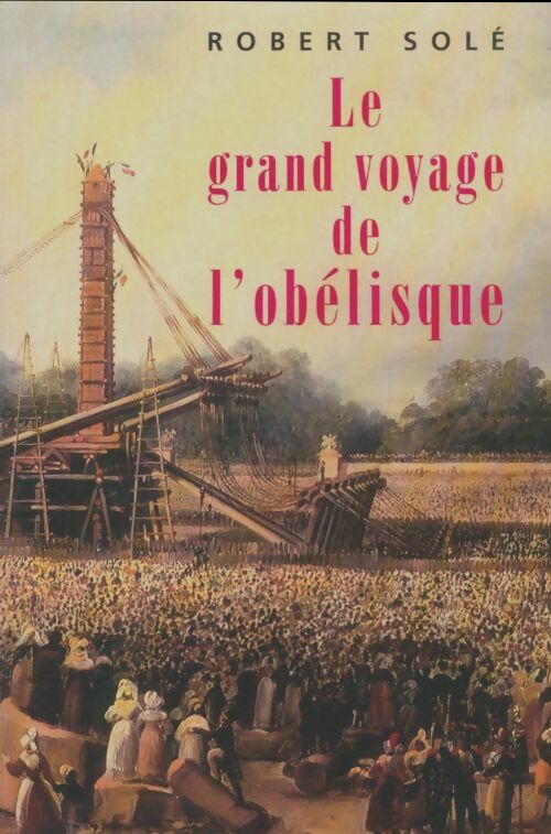 Livrenpoche : Le grand voyage de l'Obélisque - Robert Solé - Livre
