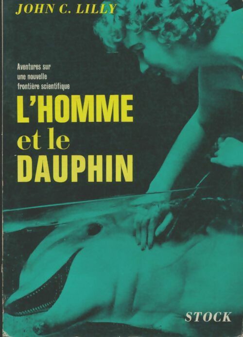 Livrenpoche : L'homme et le dauphin : Aventures sur une nouvelle frontière scientifique - John C. Lilly - Livre