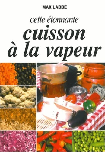 Livrenpoche : Cette étonnante cuisson à la vapeur - Max Labbé - Livre