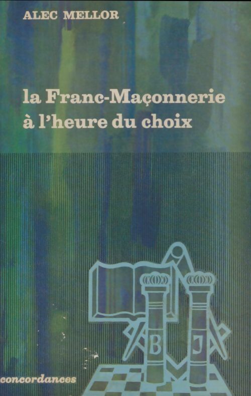 Livrenpoche : La Franc-Maconnerie à l'heure du choix. - Alec Mellor - Livre