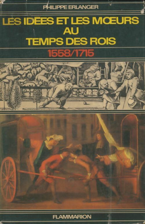 Livrenpoche : Les idées et les moeurs au temps des rois 1558-1715 - Philippe Erlanger - Livre