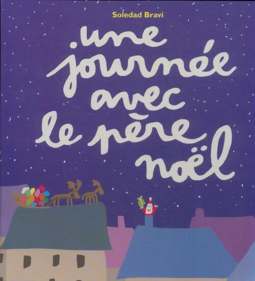 Livrenpoche : Une journée avec le Père Noël - Soledad Bravi - Livre