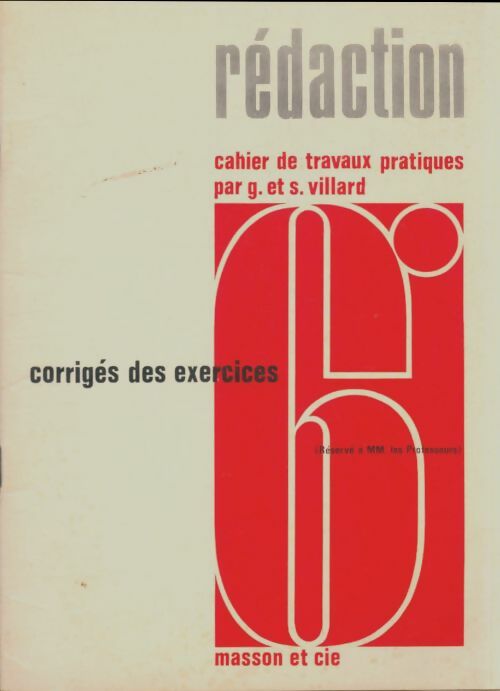 Livrenpoche : Rédaction 6e : Cahier de travaux pratiques : Corrigés des exercices - G Villard - Livre