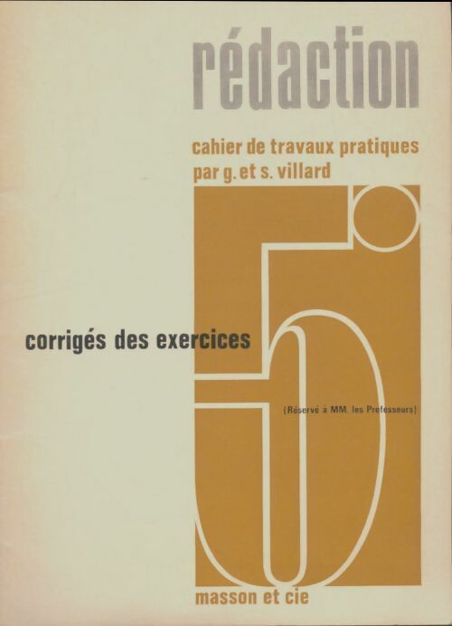 Livrenpoche : Rédaction 5e : Cahiers de travaux pratiques : Corrigés des exercices - G Villard - Livre