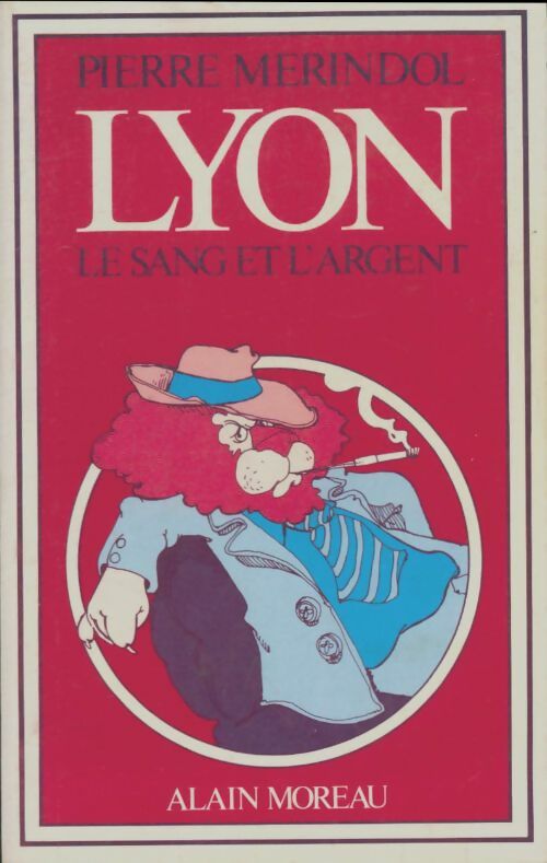 Livrenpoche : Lyon le sang et l'argent - Pierre Merindol - Livre