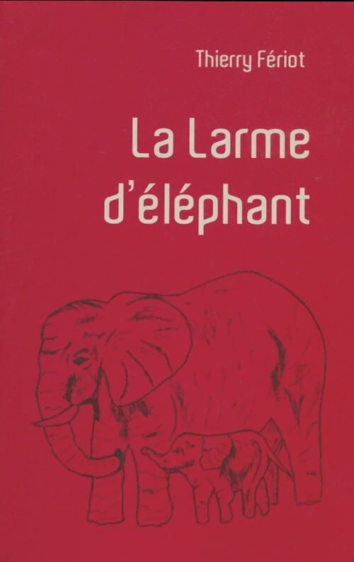 Livrenpoche : La larme d'éléphant - Thierry Feriot - Livre