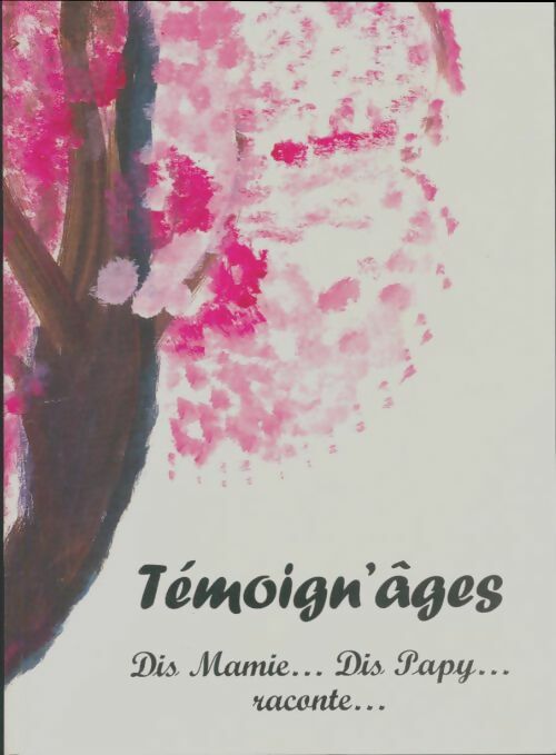 Livrenpoche : Témoign-âges : Dis Mamie...Dis Papy raconte - Collectif - Livre