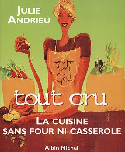 Livrenpoche : Tout cru : La cuisine sans four ni casserole - Julie Andrieu - Livre