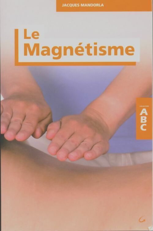 Livrenpoche : ABC du magnétisme - Jacques Mandorla - Livre