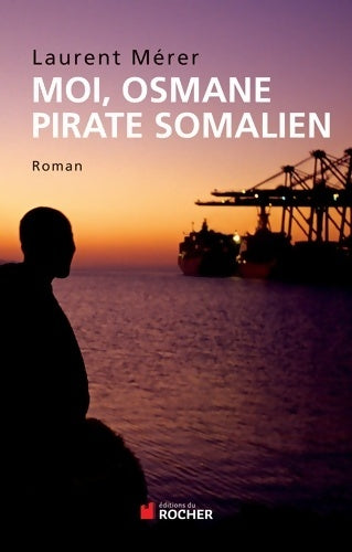 Livrenpoche : Moi Osmane pirate somalien / Pirates d'hier et d'aujourd'hui. Petite histoire de la piraterie des origines à nos jours - Laurent Mérer - Livre
