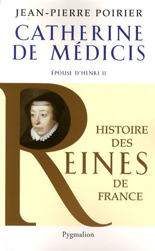 Livrenpoche : Histoire des reines de France - Catherine de Médicis : Épouse d'Henri II - Jean-Pierre Poirier - Livre