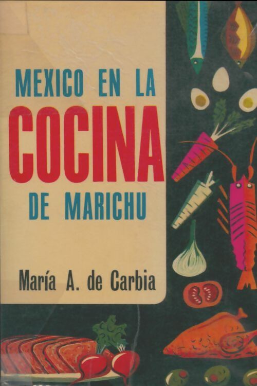 Livrenpoche : Mexico en la cocina de Marichu - Maria A De Carbia - Livre