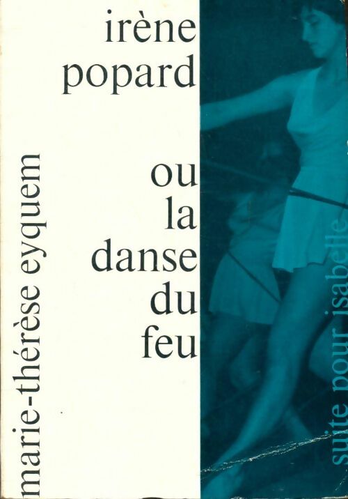 Livrenpoche : Irène Popard ou la danse du feu - Marie-Thérèse Eyquem - Livre