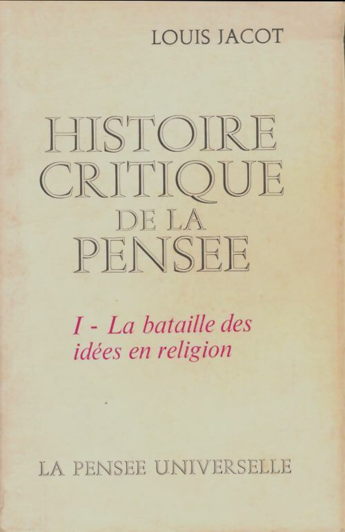 Livrenpoche : Histoire critique de la pensée Tome I : La bataille des idées en religion - Louis Jacot - Livre