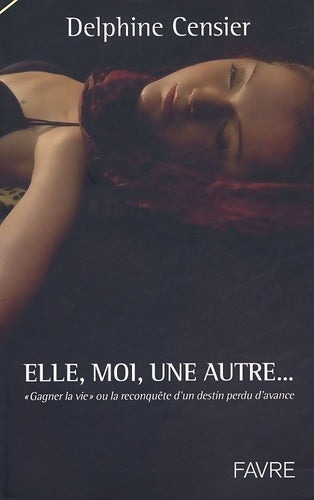Livrenpoche : Elle moi une autre - Gagner la vie ou à la reconquête d'un destin perdu d'avance - Delphine Censier - Livre