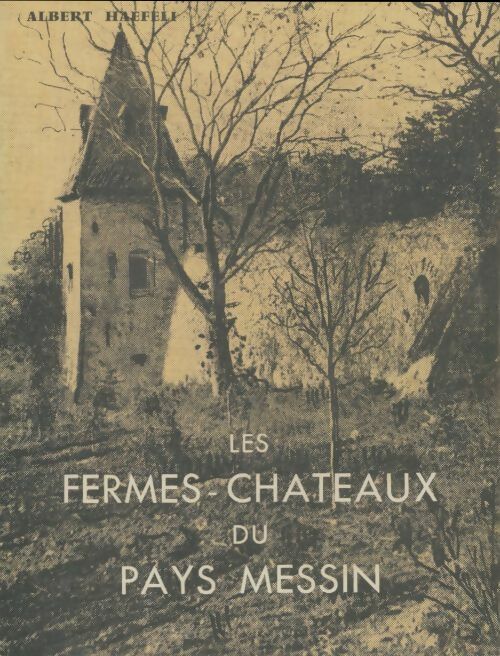 Livrenpoche : Les fermes-châteaux du pays Messin - Albert Haefeli - Livre