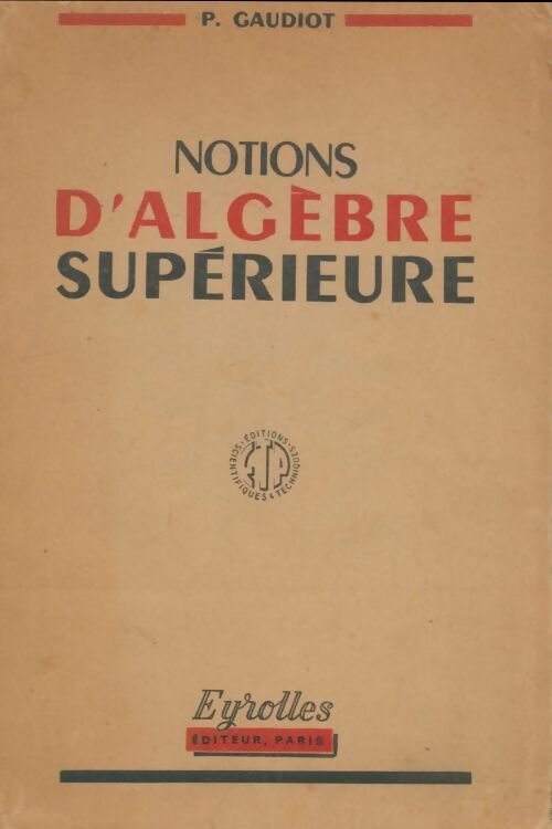 Livrenpoche : Notions d'algèbre supérieure - P. Gaudiot - Livre
