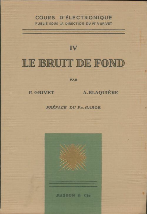 Livrenpoche : Cours d'électronique Tome IV : Le bruit de fond - Pierre Grivet - Livre