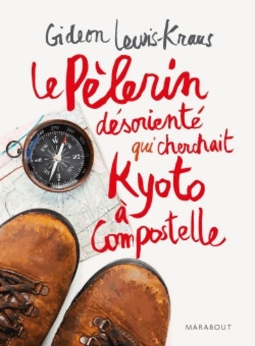 Livrenpoche : Le pèlerin désorienté - Qui cherchait Kyoto à Compostelle - Gideon Lewis-Kraus - Livre