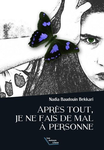 Livrenpoche : Après tout je ne fais de mal à personne - Nadia Baudouin Bekkari - Livre