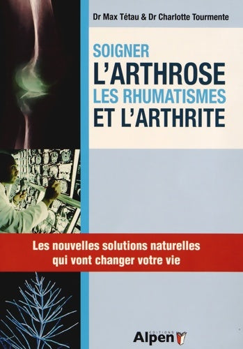 Livrenpoche : soigner l'arthrose les rhumatisme et l'arthrite - TOURMENTE TETAU - Livre