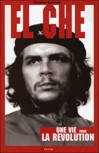 Livrenpoche : El Che - Une vie pour la Révolution - Christian Birebent - Livre