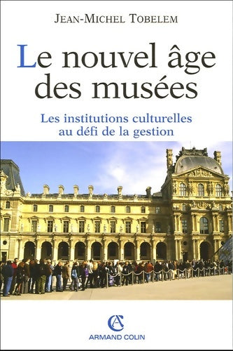 Livrenpoche : Le nouvel âge des musées : Les institutions culturelles au défi de la gestion - Jean-Michel Tobelem - Livre