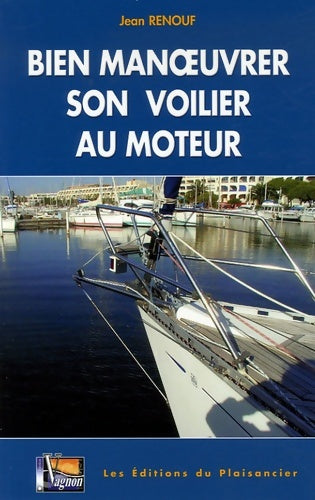 Livrenpoche : BIEN MANOEUVRER SON VOILIER AU MOTEUR - Jean Renouf - Livre