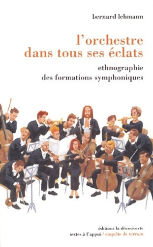 Livrenpoche : L'Orchestre dans tous ses éclats : Ethnographie des formations symphoniques - Bernard Lehmann - Livre