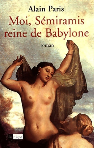Livrenpoche : Moi Sémiramis reine de Babylone - Alain Paris - Livre