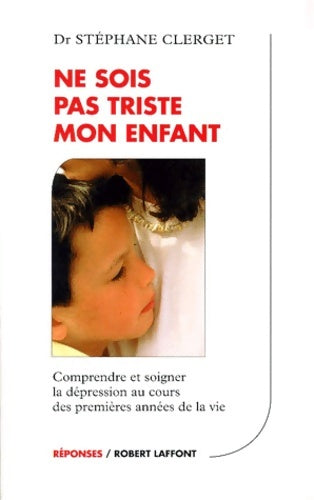 Livrenpoche : Ne sois pas triste mon enfant : Comprendre et soigner la dépression chez les petits - Stéphane Clerget - Livre