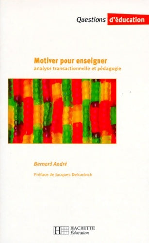 Livrenpoche : Motiver pour enseigner analyse transactionnelle et pédagogie - Bernard André - Livre