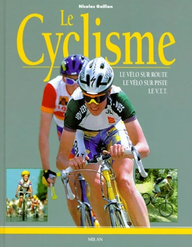 Livrenpoche : Le Cyclisme : Le Vélo sur route - Le Vélo sur piste - Le VTT - Nicolas Guillon - Livre