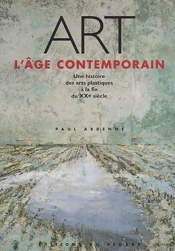 Livrenpoche : Art l'âge contemporain : Une histoire des arts plastiques à la fin du XXe siècle - Paul Ardenne - Livre