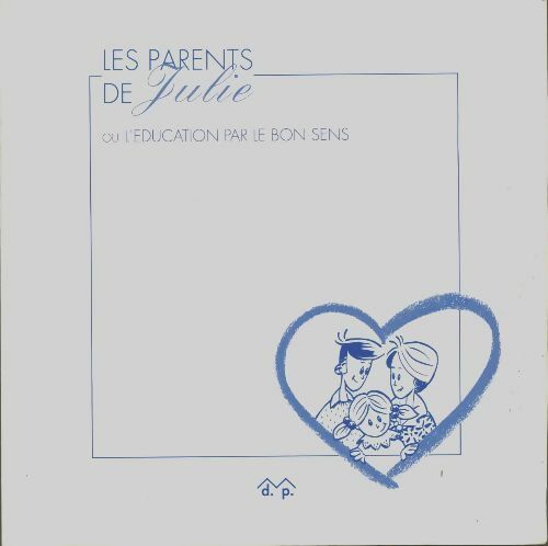 Livrenpoche : Les parents de Julie : Ou l'éducation par le bon sens - Pierre-A D' Oilliamson - Livre