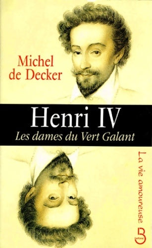 Livrenpoche : Henri IV : Les dames du Vert Galant - Michel De Decker - Livre