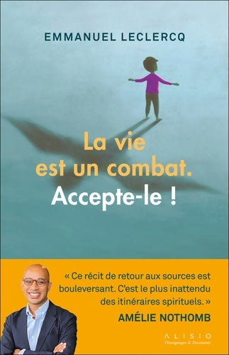 Livrenpoche : La vie est un combat. Accepte-le ! - Emmanuel Leclercq - Livre