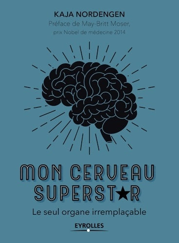 Livrenpoche : Mon cerveau superstar : Le seul organe irremplaçable. Préface de May-Britt Moser prix Nobel de médecine 2014 - Kaja Nordengen - Livre