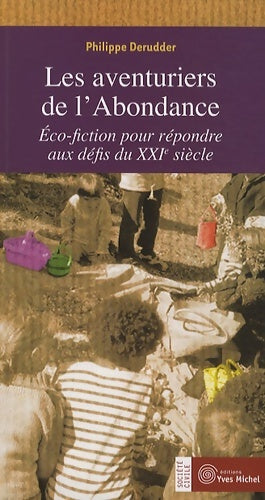 Livrenpoche : Les aventuriers de l'Abondance : Éco-fiction pour répondre aux défis du XXIe siècle - Philippe Derruder - Livre