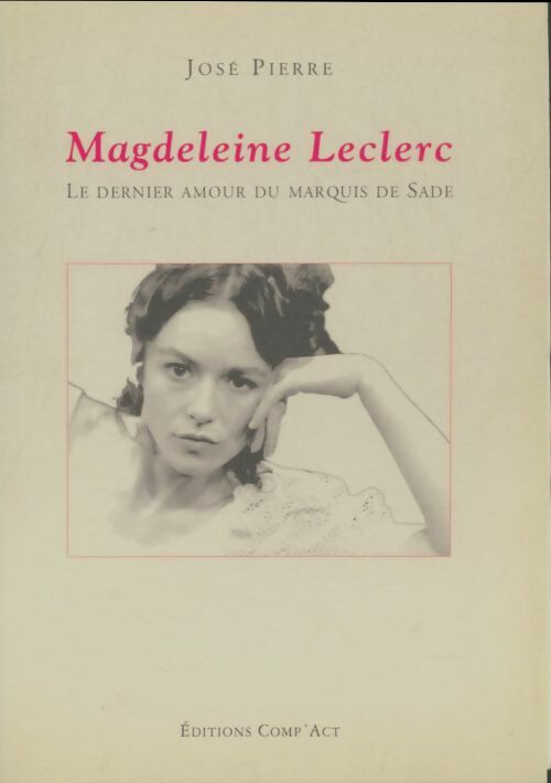 Livrenpoche : Magdeleine Leclerc : Le dernier amour du Marquis de Sade - José Pierre - Livre