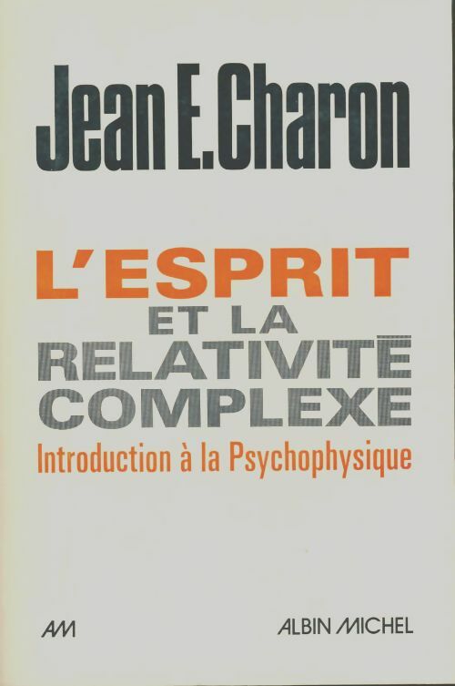 Livrenpoche : L'Esprit et la relativité complexe : Introduction à la psychophysique - Jean Charon - Livre