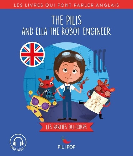 Livrenpoche : The Pilis and Ella the Robot Engineer : Les parties du corps - Anaëli Lartigue - Livre